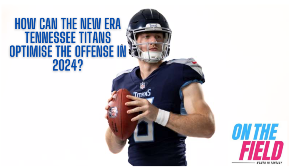 How can the Tennessee Titans optimise the offense in 2024? Will Levis